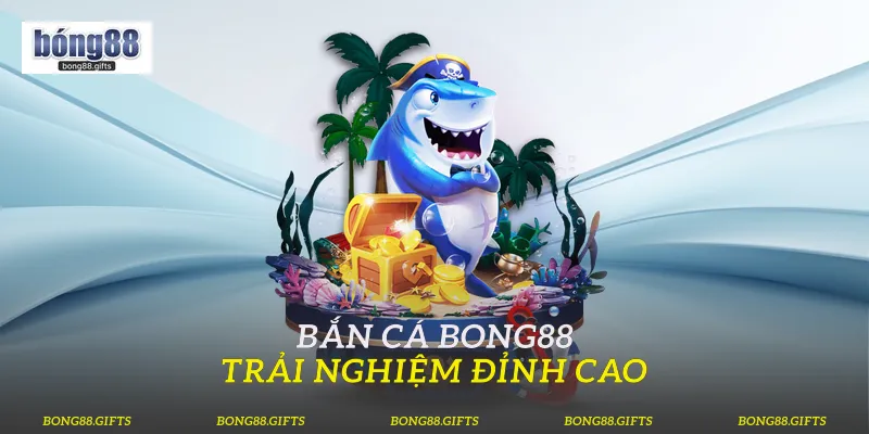 Bắn Cá Bong88