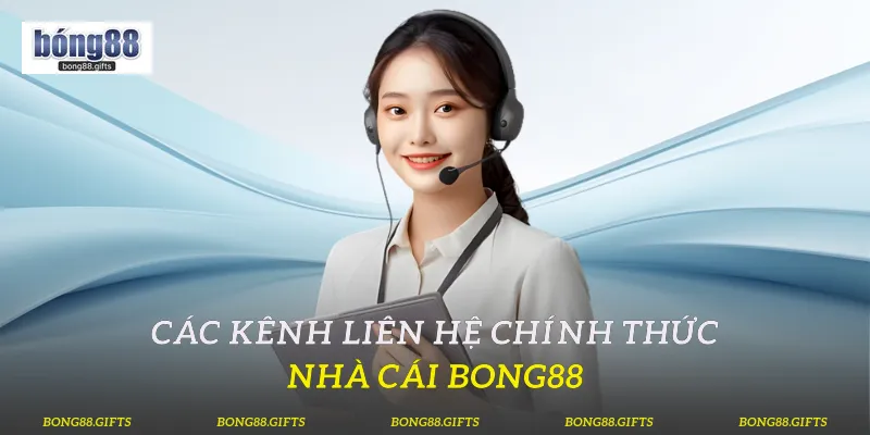 Các kênh liên hệ chính thức nhà cái Bong88