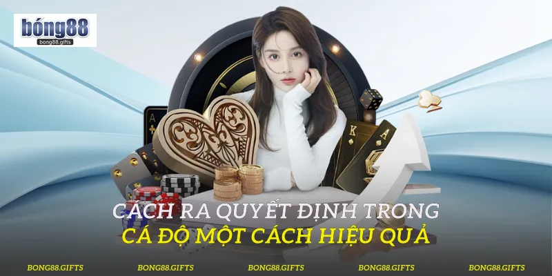 Cách Ra Quyết Định Trong Cá Độ