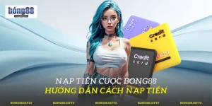 Nạp Tiền Cược Bong88
