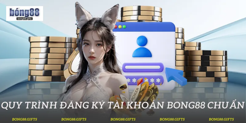 Quy trình đăng ký tài khoản Bong88 chuẩn