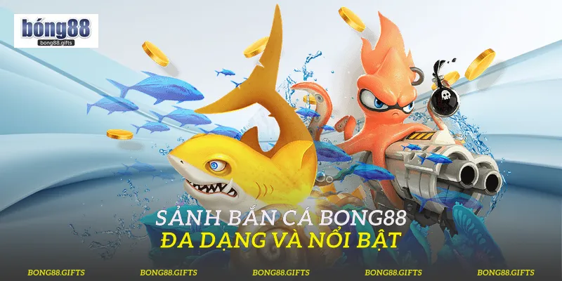 Sảnh bắn cá Bong88 đa dạng và nổi bật