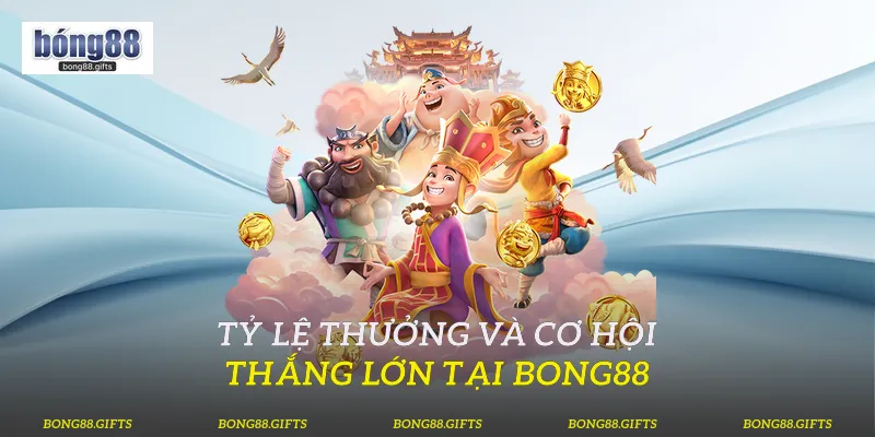 Tỷ lệ thưởng và cơ hội thắng lớn tại Bong88