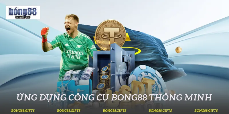 Ứng dụng công cụ Bong88 thông minh