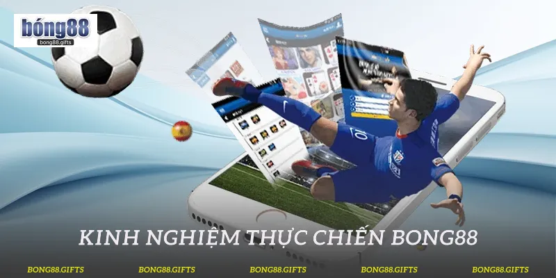 Kinh Nghiệm Thực Chiến Bong88